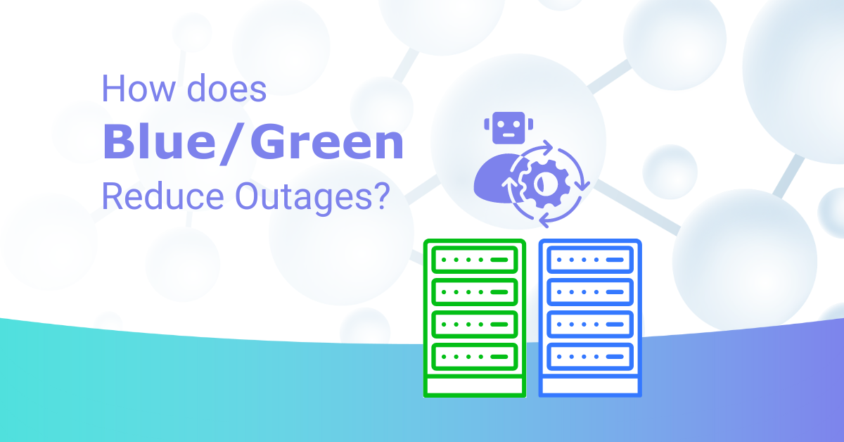 You are currently viewing How Does Blue/Green Reduce Outages?