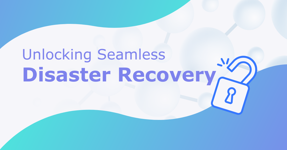 You are currently viewing Unlocking Seamless Disaster Recovery