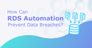 Read more about the article How Can RDS Automation Prevent Data Breaches?