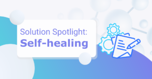 Read more about the article Solution Spotlight: Self-healing